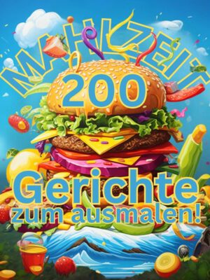 Mahlzeit - 200 Gerichte zum ausmalen